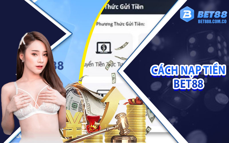 Hướng dẫn cách nạp tiền Bet88 nhanh gọn nhất