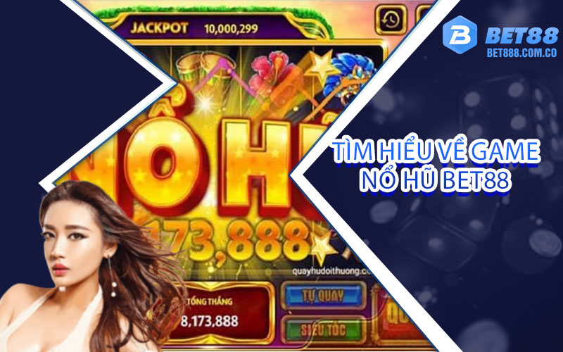 Tìm hiểu về game nổ hũ bet88